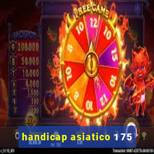 handicap asiatico 1 75